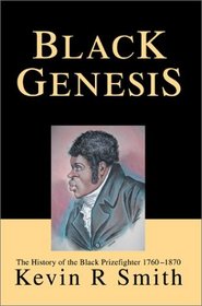 Black Genesis: The History of the Black Prizefighter 1760-1870