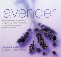 Lavender : Practical Inspirations for Natural Gifts, Country Crafts and Decorative Displays