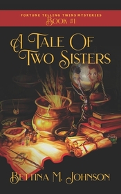 A Tale of Two Sisters: The Fortune-Telling Twins: Antiques & Mystic Uniques Caravan, A Paranormal Psychic Cozy Mystery, Fantasy Romance and Suspense ... Book 1 (The Fortune-Telling Twins Mysteries)