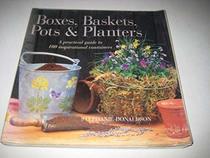 Boxes, Baskets, Pots and Planters: A Practical Guide to 100 Inspirational Containers