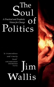 The Soul of Politics: A Practical and Prophetic Vision for Change