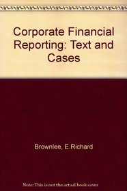 Corporate Financial Reporting: Text and Cases