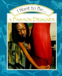 I Want to Be a Fashion Designer (I Want To Be)