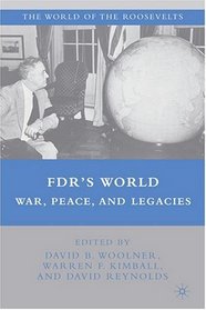 FDR's World: War, Peace, and Legacies (The World of the Roosevelts)