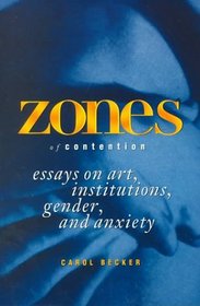 Zones of Contention: Essays on Art, Institutions, Gender, and Anxiety (Suny Series, Interruptions : Border Testimony)