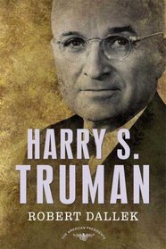 Harry S. Truman: The American Presidents Series: The 33rd President, 1945-1953 (The American Presidents Series:)
