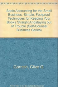Basic Accounting for the Small Business: Simple, Foolproof Techniques for Keeping Your Books Straight and Staying Out of Trouble (Self-Counsel Business Series)