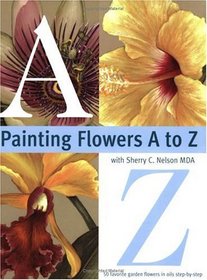 Painting Flowers A to Z With Sherry C. Nelson Mda