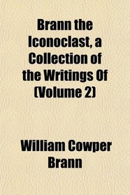 Brann the Iconoclast, a Collection of the Writings Of (Volume 2)