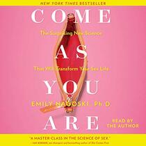 Come as You Are: The Surprising New Science That Will Transform Your Sex Life