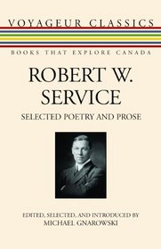 Robert W. Service: Selected Poetry and Prose (Voyageur Classics)