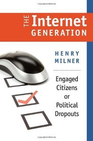 The Internet Generation: Engaged Citizens or Political Dropouts (Civil Society: Historical and Contemporary Perspectives)