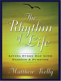 The Rhythm Of Life: Living Every Day With Passion and Purpose (Wheeler Large Print Book Series (Cloth))