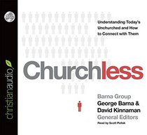 Churchless: Understanding Today's Unchurched and How to Connect with Them