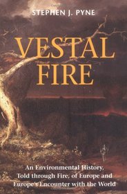 Vestal Fire: An Environmental History, Told Through Fire, of Europe and Europe's Encounter With the World (Weyerhaeuser Environmental Books (Paperback))