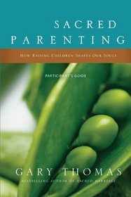 Sacred Parenting Participant's Guide with DVD: How Raising Children Shapes Our Souls