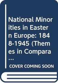 National Minorities in Eastern Europe: 1848-1945 (Themes in Comparative History)