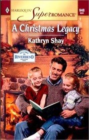 A Christmas Legacy (Welcome to Riverbend, Bk 5) (Harlequin Superromance, No 948)