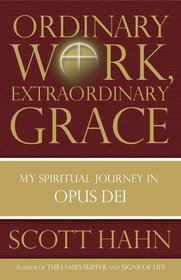 Ordinary Work, Extraordinary Grace: My Spiritual Journey in Opus Dei