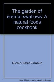 The Garden of Eternal Swallows: A Natural Foods Cookbook