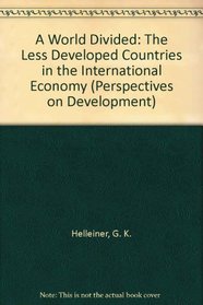 A World Divided: The Less Developed Countries in the International Economy (Perspectives on Development)