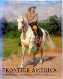 Frontier America: Art and Treasures of the Old West from the Buffalo Bill Historical Center