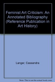 Feminist Art Criticism: An Annotated Bibliography (Reference Publication in Art History)