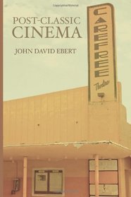 Post-Classic Cinema: Collected Film Reviews 2005 - 2013