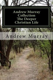 Andrew Murray Collection The Deeper Christian Life