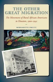 The Other Great Migration: The Movement of Rural African Americans to Houston, 1900-1941 (Sam Rayburn Series on Rural Life, sponsored by Texas A&M University-Commerce)