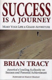 Success Is a Journey : Making Your Life A Grand Adventure