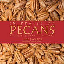 In Praise of Pecans: Recipes & Recollections