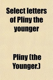 Select letters of Pliny the younger