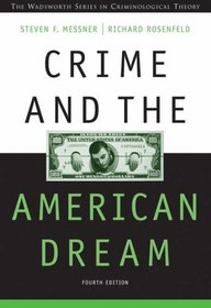 Crime and the American Dream (Wadsworth Series in Criminological Theory)