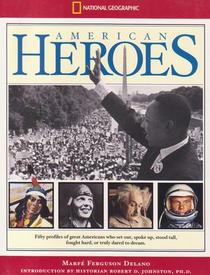 American Heroes - Fifty Profiles of Great Americans Who Set Out, Spoke Up, Stood Tall, Fought Hard or Truly Dared to Dream.