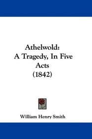 Athelwold: A Tragedy, In Five Acts (1842)