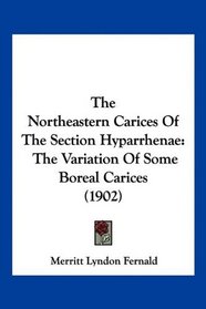 The Northeastern Carices Of The Section Hyparrhenae: The Variation Of Some Boreal Carices (1902)