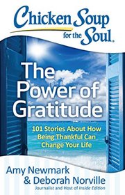 Chicken Soup for the Soul: The Power of Gratitude: 101 Stories about How Being Thankful Can Change Your Life