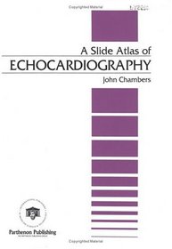 A Slide Atlas of Echocardiography (ENCYCLOPEDIA OF VISUAL MEDICINE SERIES)