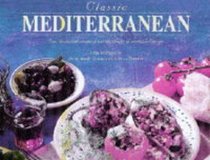 Classic Mediterranean: Sun-drenched Recipes from the Shores of Southern Europe