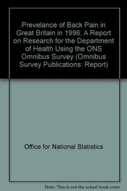 Prevelance of Back Pain in Great Britain in 1996: A Report on Research for the Department of Health Using the ONS Omnibus Survey (Omnibus Survey Publications: Report)