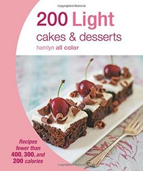 200 Light Cakes & Desserts: Recipes fewer than 400, 300, and 200 calories (Hamlyn All Color)