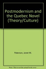 Postmodernism and the Quebec Novel (Theory/Culture)
