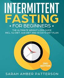 Intermittent Fasting for Beginners: The Ultimate Weight Loss Guide incl. 5:2 Diet, 16:8 Diet and 30 Days Diet Plan