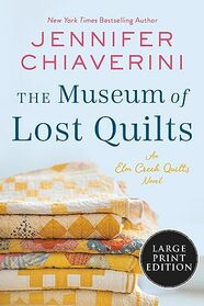 The Museum of Lost Quilts: An Elm Creek Quilts Novel (The Elm Creek Quilts Series, 22)