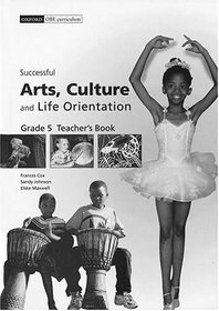Succesful Arts, Culture, and Life Orientation: Gr 5: Teacher's Book (Successful Arts, Culture and Life Orientation)