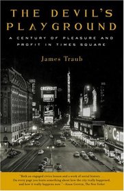 The Devil's Playground : A Century of Pleasure and Profit in Times Square
