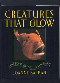CREATURES THAT GLOW (Glow in the Dark Book)