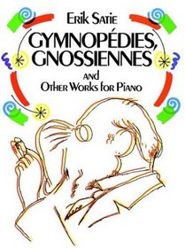 Gymnopedies, Gnossiennes and Other Works for Piano