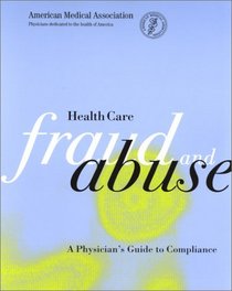 Health Care Fraud and Abuse: A Physician's Guide to Compliance